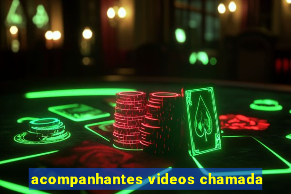 acompanhantes videos chamada